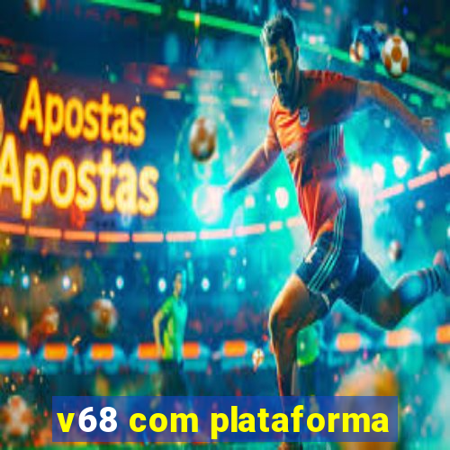 v68 com plataforma